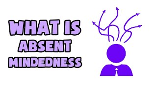 What is AbsentMindedness  Explained in 2 min [upl. by Ennyleuqcaj]