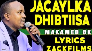 MAXAMED BK ┇JACAYLKA DHIBTIISA ᴴᴰ┇LYRICS [upl. by Berglund]