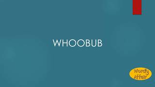 Whoobub Meaning [upl. by Britt445]