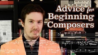 Advice for Beginning Composers [upl. by Raychel663]