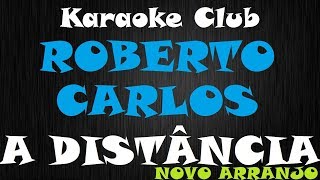 ROBERTO CARLOS  A DISTANCIA NOVO ARRANJO  KARAOKE [upl. by Secrest346]