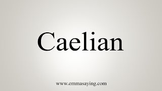 How To Say Caelian [upl. by Aneed700]