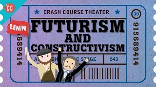 Futurism and Constructivism Crash Course Theater 39 [upl. by Glantz]