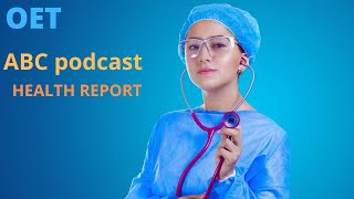 ABC podcastOET listeningHEALTH REPORT [upl. by Muhcan575]