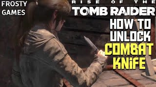 Rise of The Tomb Raider How to get Combat Knife [upl. by Etem]