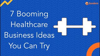 7 Booming Healthcare Business Ideas You Can Try [upl. by Verda]