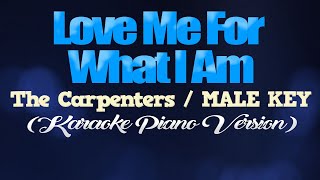 LOVE ME FOR WHAT I AM  The CarpentersMALE KEY KARAOKE PIANO VERSION [upl. by Lyrak]