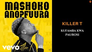 Killer T  Kufamba Kwa Paurosi Official Audio [upl. by Aniretake650]