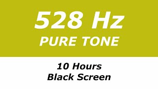 528 Hz Pure Tone  10 Hours  Black Screen  Repairs DNA Brings Transformation and Miracles [upl. by Sussman717]