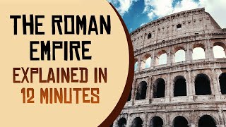 The Roman Empire Explained in 12 Minutes [upl. by Volotta]