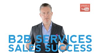 How To Be Successful At Selling B2B Services [upl. by Nyra61]