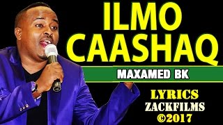 MAXAMED BK┇ILMO CAASHAQ ᴴᴰ┇LYRICS [upl. by Oetsira]