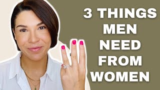 3 Things Men NEED From Women [upl. by Sorilda]