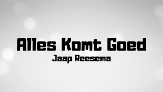 Jaap Reesema  Alles Komt Goed  Lyrics [upl. by Elnore399]