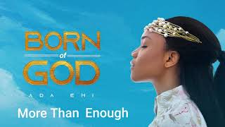 Ada Ehi  More Than Enough  BORN OF GOD [upl. by Axel]