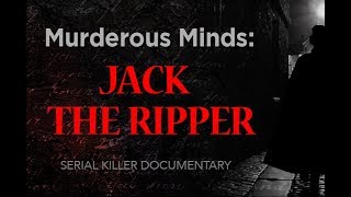 Murderous Minds Jack The Ripper  Serial Killer Documentary [upl. by Gottuard103]