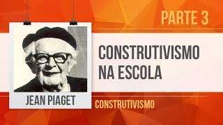 PIAGET 3 CONSTRUTIVISMO NA ESCOLA [upl. by Yerffe]