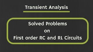 Transient Analysis Solved Examples on First order RC and RL Circuits [upl. by Africa186]